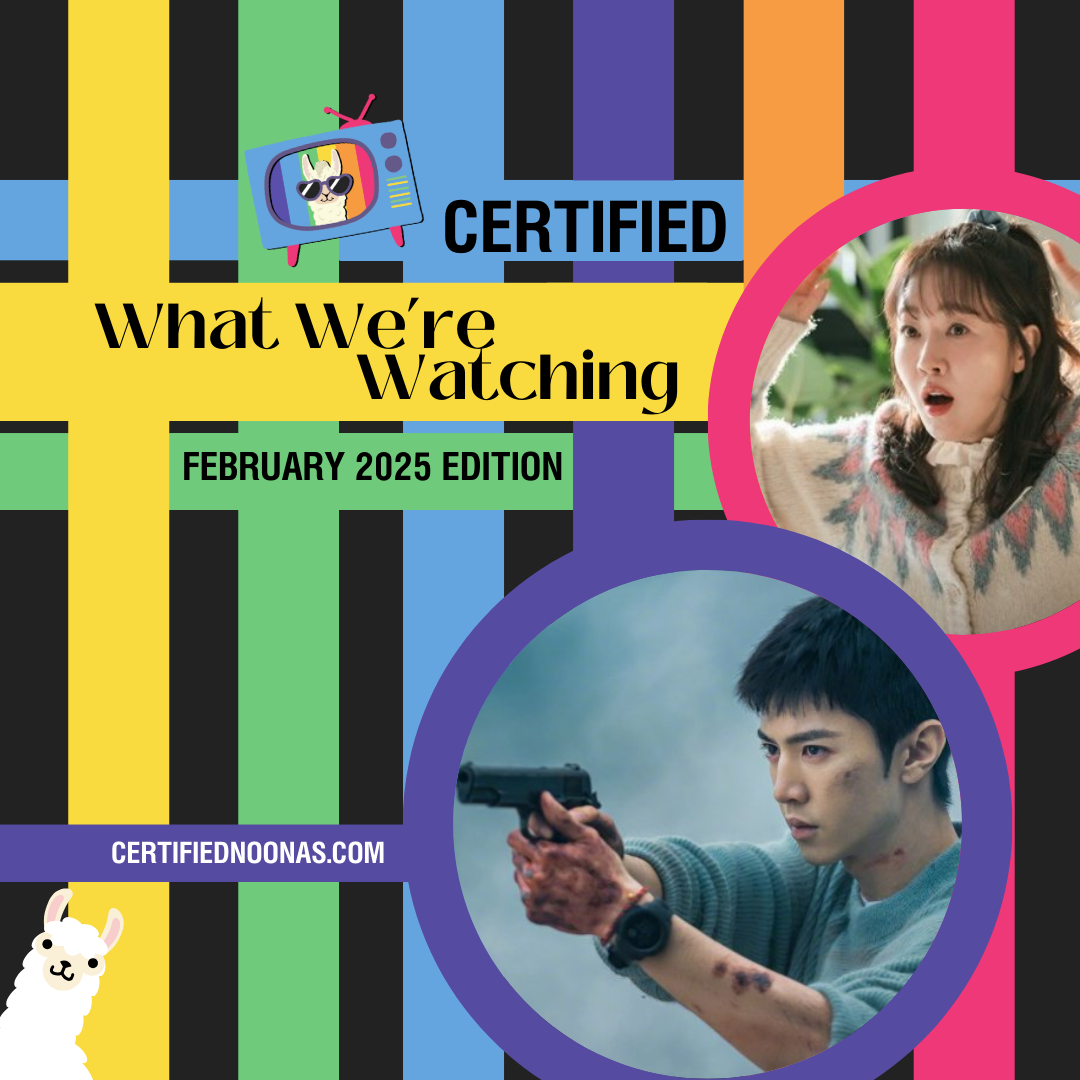 A square thumbnail with a rainbow of vertical lines. the Noonas logo of a llama in a blue tv is at the top with the text Certified What We're Watching February 2025 Edition written in black text. There are two circles with images in them. One is of actor Chen Zhe Yuan holding a gun, and the other is of actress Uhm Ji Won looking shocked.